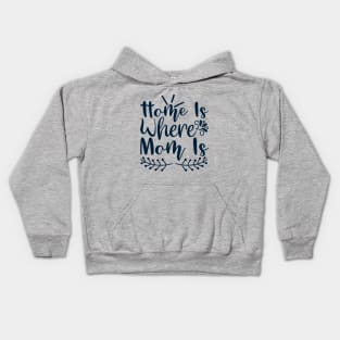 Home is where mom is Kids Hoodie